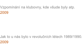 Skautsk klubovny Vzpomnn na klubovny, kde vude byly atp. 2009   Vzpomnky na ro 1989 Jak to u ns bylo v revolunch ltech 1989/1990. 2009